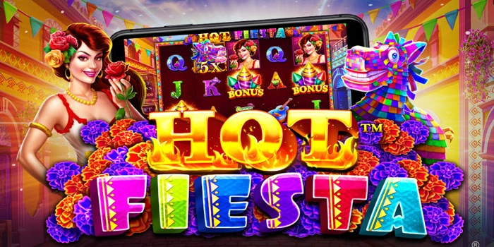 Cara Main Slot Hot Fiesta Agar Menang Besar Tanpa Ribet
